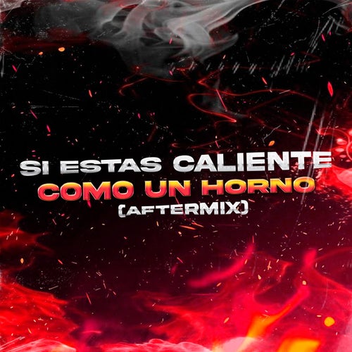 Si Estas Caliente Como Un Horno (Aftermix)