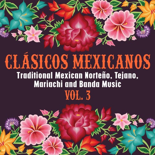 Clásicos Mexicanos: Traditional Mexican Norteño, Tejano, Mariachi and Banda Music, Vol. 3