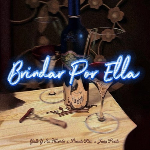 Brindar Por Ella (feat. Gallo Y Su Movida & Juan Prxdo)