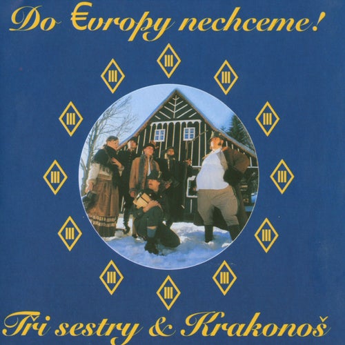 Do Evropy nechceme!: Tři Sestry a Krakonoš