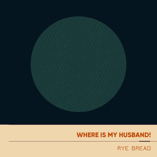 WHERE IS MY HUSBAND!