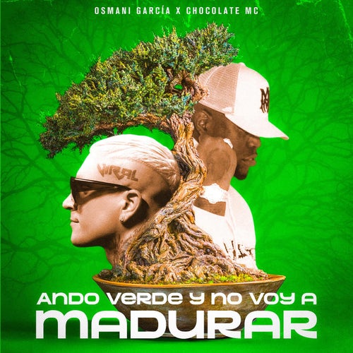 Ando Verde y No Voy a Madurar