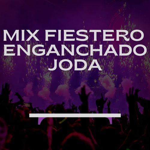 MIX FIESTERO - ENGANCHADO JODA