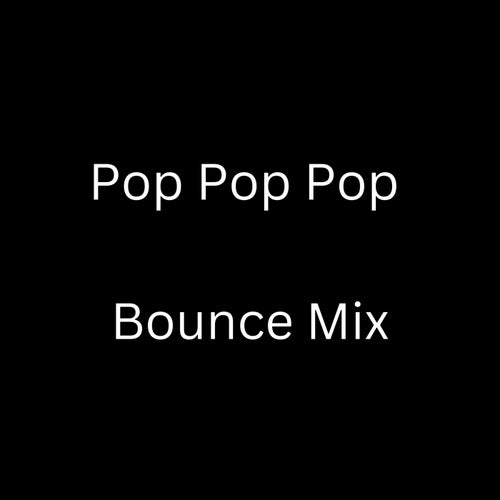 Pop Pop Pop (Bounce Remix)