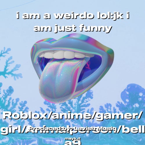 i am a weirdo lol:jk i am just funny