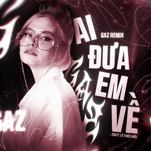 Ai Đưa Em Về (Gaz Remix)