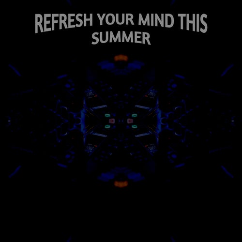 REFRESH YOUR MIND THIS SUMMER