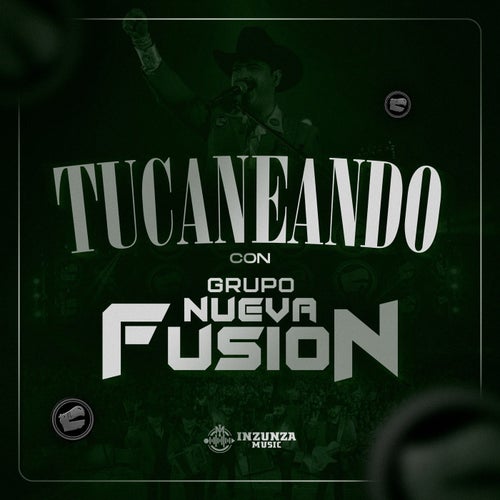 Tucaneando Con Grupo Nueva Fusion
