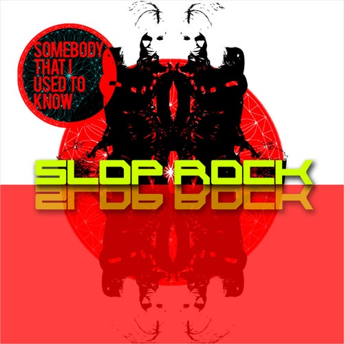 Somebody That I Used To Know (Slop Rock Extended Remix)