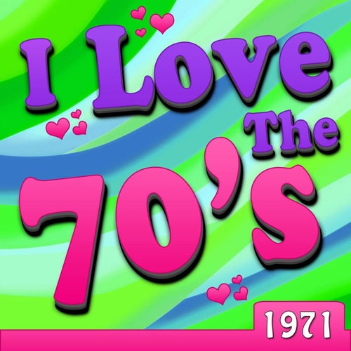 I Love The 70's - 1971