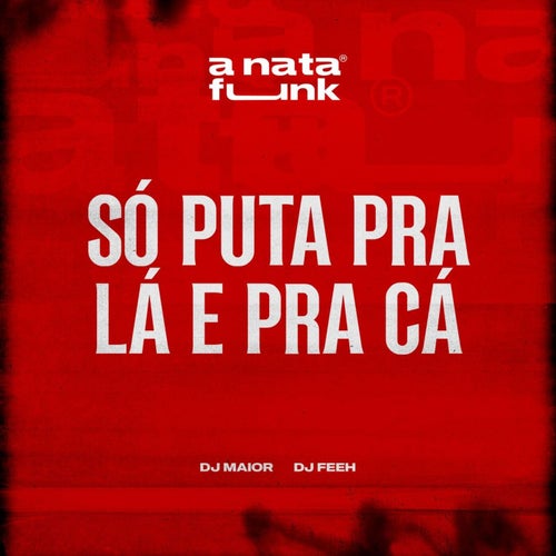 Só Puta Pra Lá e Pra Cá