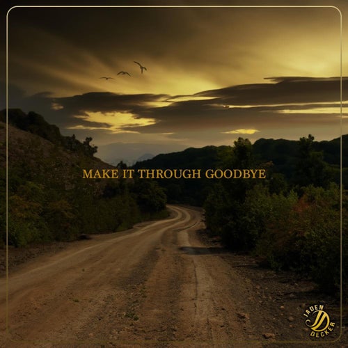 Make It Through Goodbye