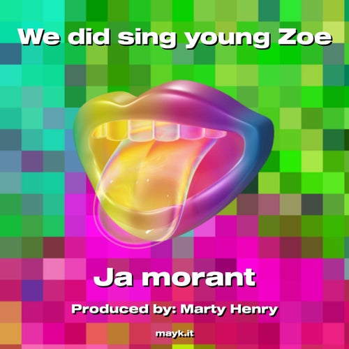We did sing young Zoe