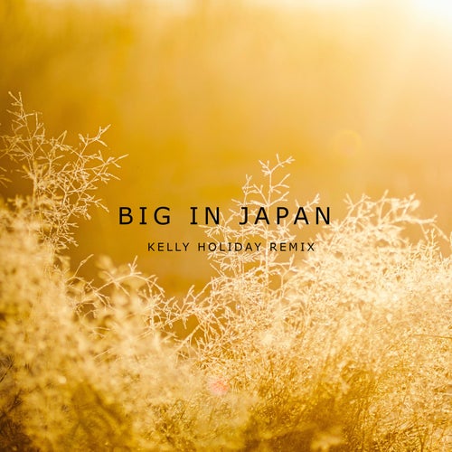 Big in Japan (Kelly Holiday Remix)