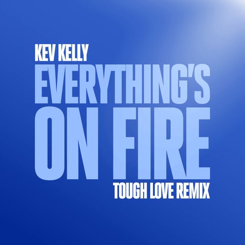 Everything's On Fire (Tough Love Remix)
