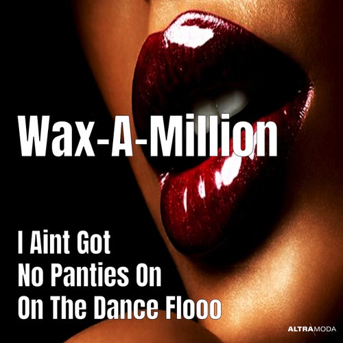 I Aint Got No Panties on on the Dance Floooooo