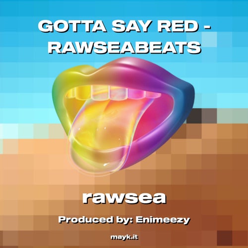 GOTTA SAY RED - RAWSEABEATS