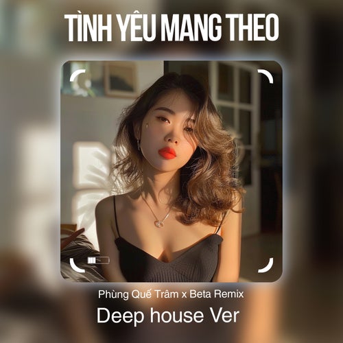 Tình Yêu Mang Theo (Deep House)