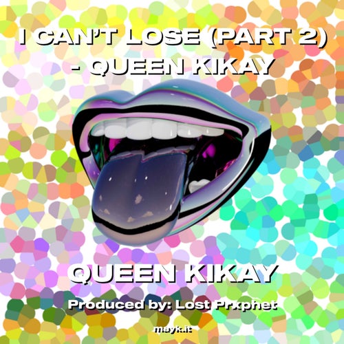 I CAN’T LOSE (PART 2) - QUEEN KIKAY