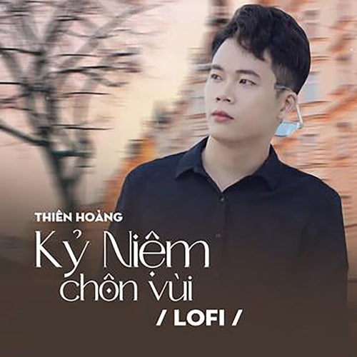 Kỷ Niệm Chôn Vùi (Lofi)
