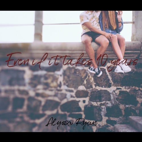 Even if it Takes 10 Years