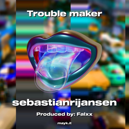 Trouble maker