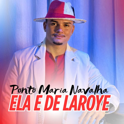 Ponto de Maria Navalha - Ela e de Laroye