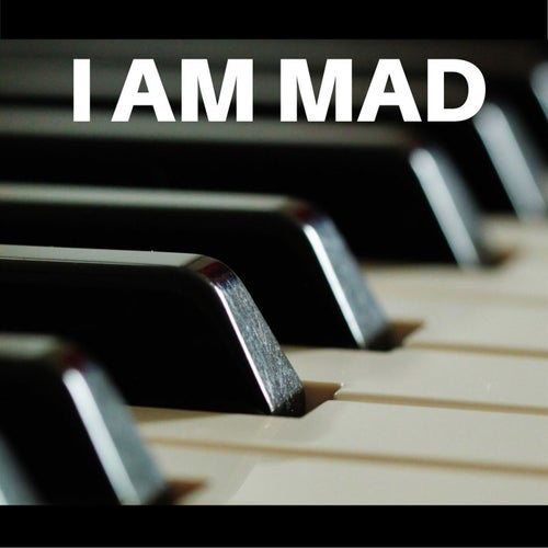 I Am Mad