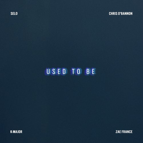 Used to Be (feat. Chris O'Bannon, K-Major & Zae France)