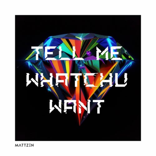 Tell Me Whatchu Want