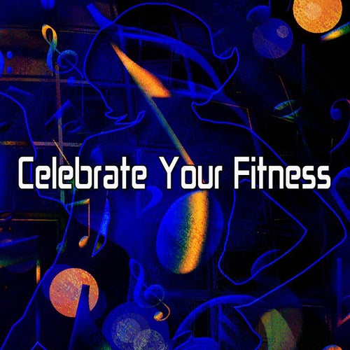 Celebrate Your Fitness