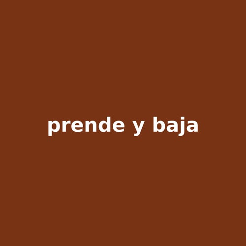 prende y baja