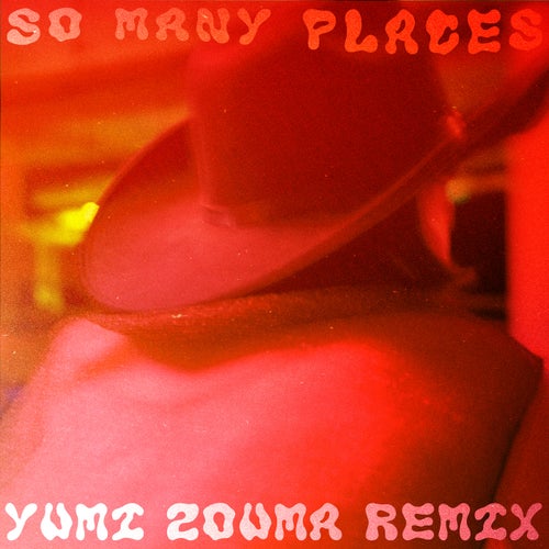 So Many Places (Yumi Zouma Remix)