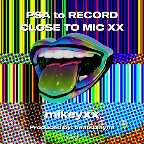 PSA to RECORD CLOSE TO MIC x*
