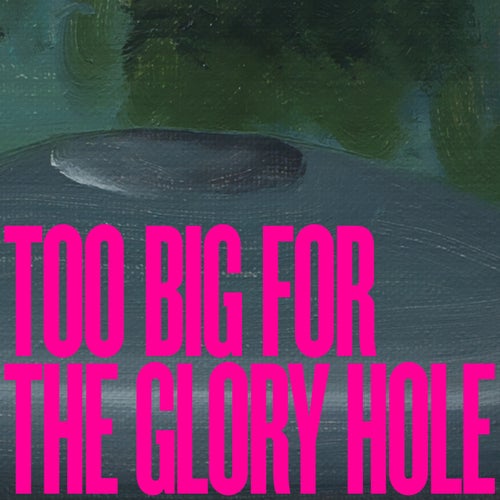 Too Big for the Glory Hole