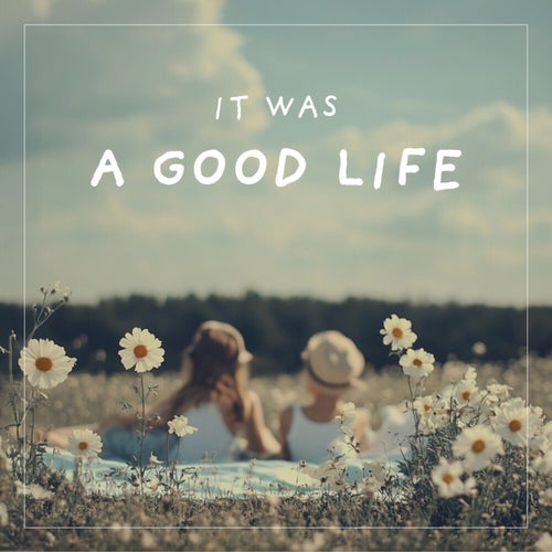 It was a good life