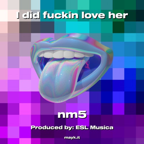 I did f***** love her