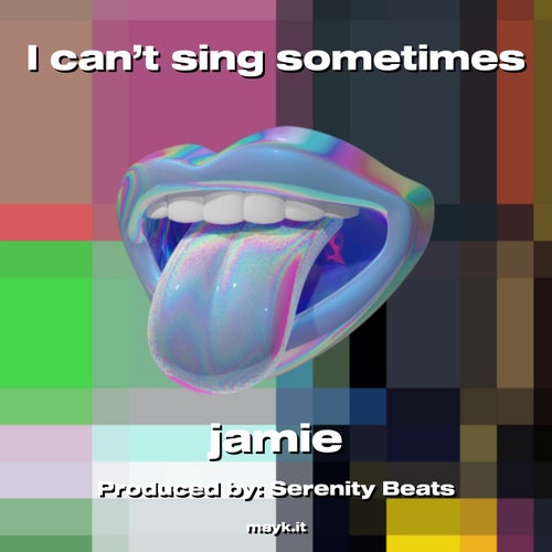 I can't sing sometimes