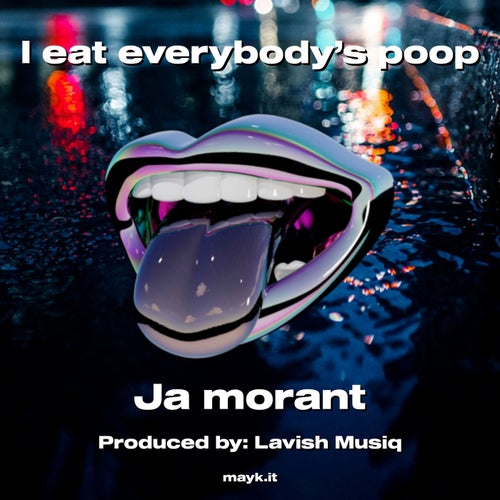 I eat everybody’s p***