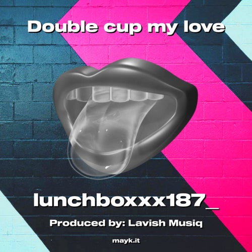 Double cup my love