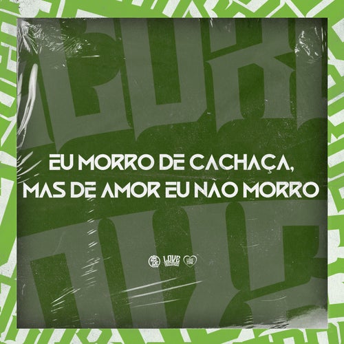 Eu Morro de Cachaça, Mas de Amor Eu Não Morro