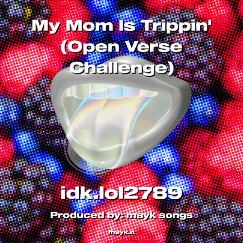 My Mom Is Trippin (Open Verse Challenge)