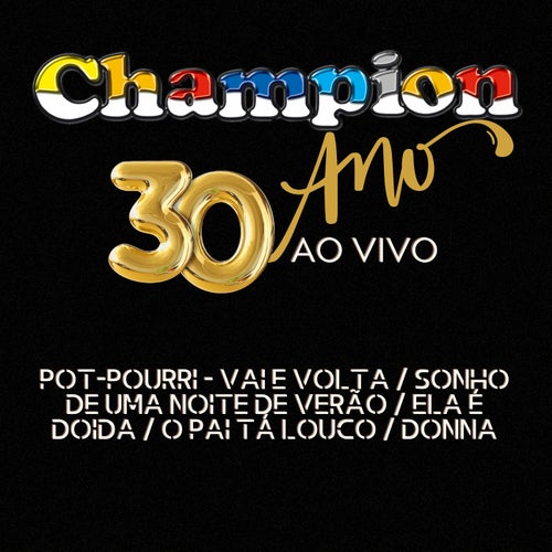 Champion - 30 Anos Ao Vivo / Pot-Pourri - Vai e Volta / Sonho de uma Noite de Verão / Ela é Doida / O Pai Tá Louco / Donna
