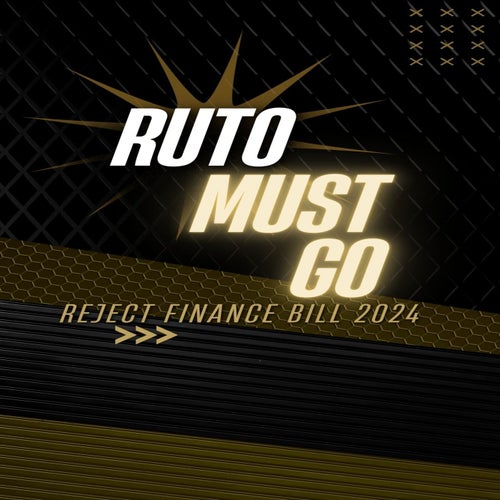 Ruto Must Go (Reject Finance Bill 2024)