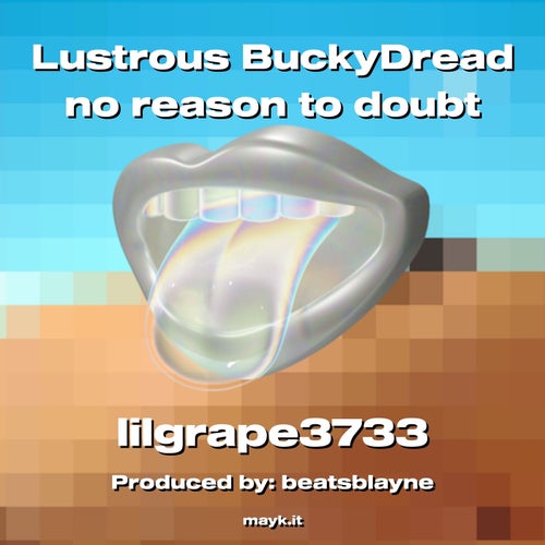 Lustrous BuckyDread  no reason to doubt
