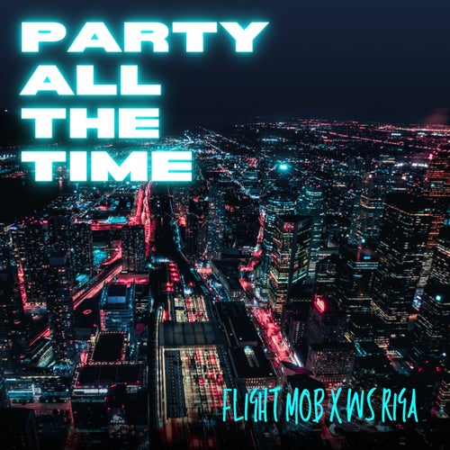 Party All The Time (feat. Flight Mob)