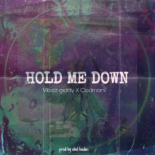 Hold Me Down (feat. Codmani)