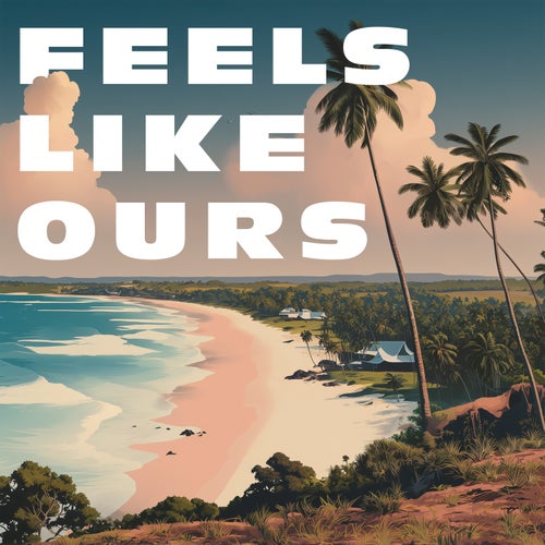 Feels Like Ours