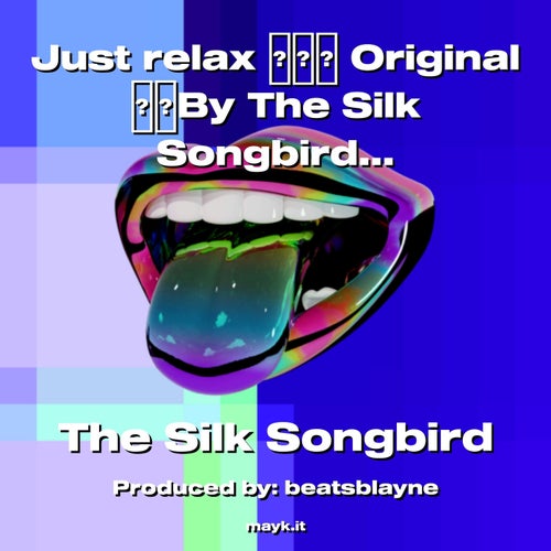 Just relax  OriginalBy The  Songbird Enjoy!! Breathe  Let your mind be free!!