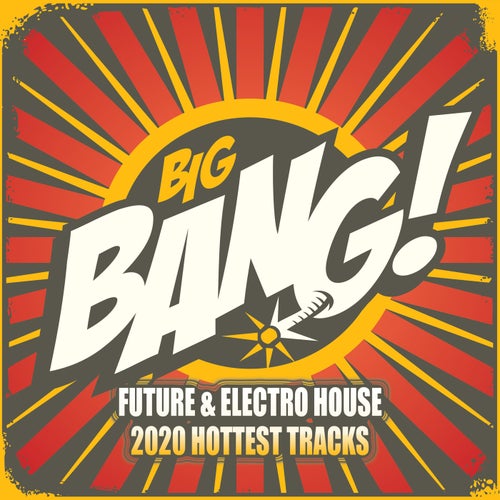 The Big Bang: Future & Electro House 2020 Hottest Tracks